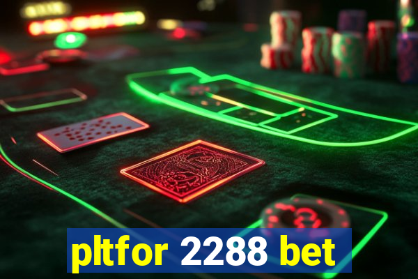 pltfor 2288 bet